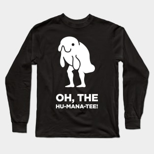 Oh, The Humanity! | Funny Random Human Manatee Long Sleeve T-Shirt